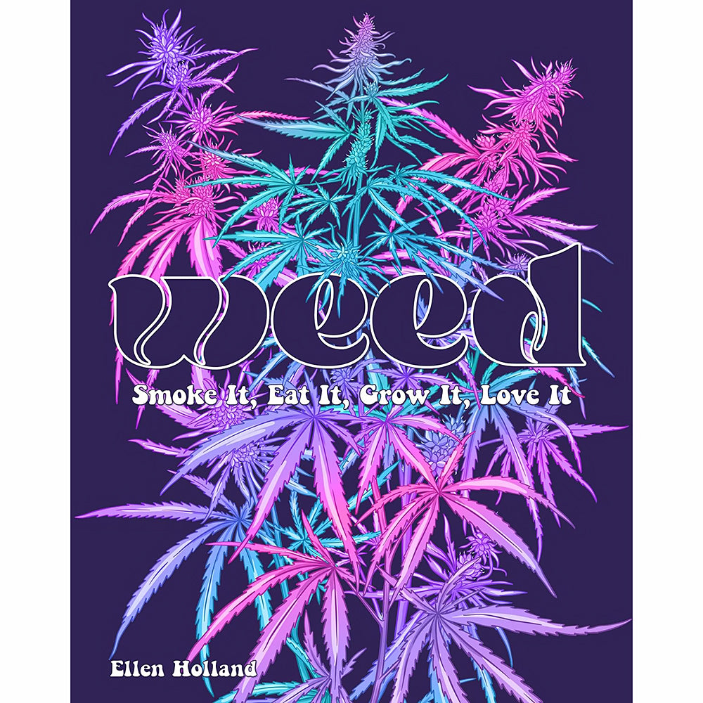 WEED: Smoke it, Eat it, Grow it, Love it - Cannabis Guide and Lifestyle Book