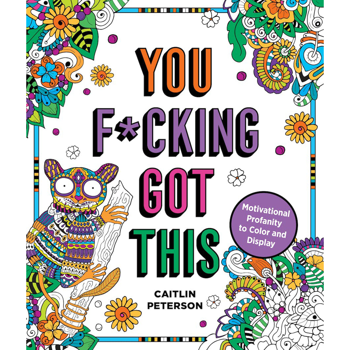You Fucking Got This Coloring Book – Stress Relief, Fun Adult Activity & Humor