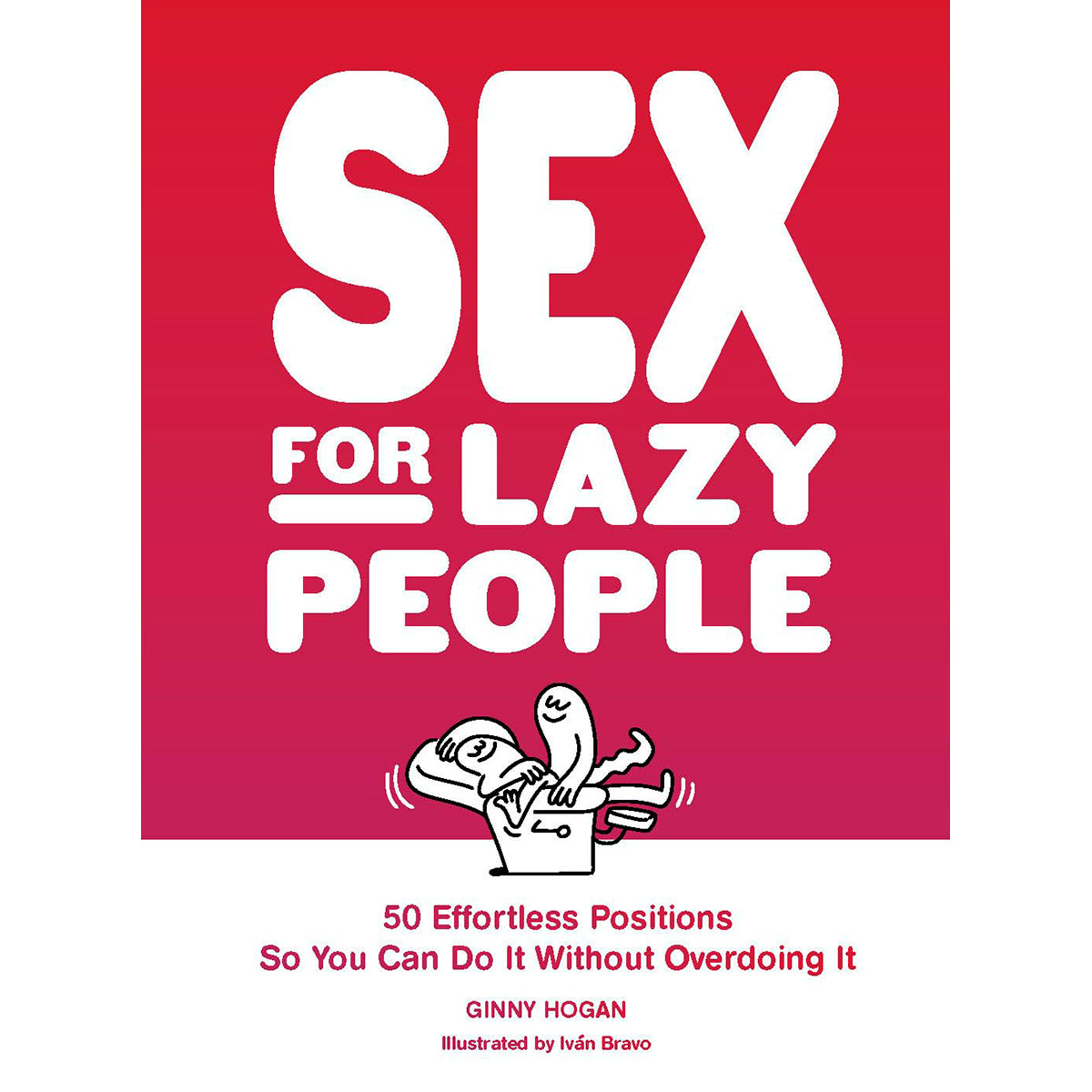 Sex for Lazy People - Easy and Fun Tips for More Pleasure and Less Effort