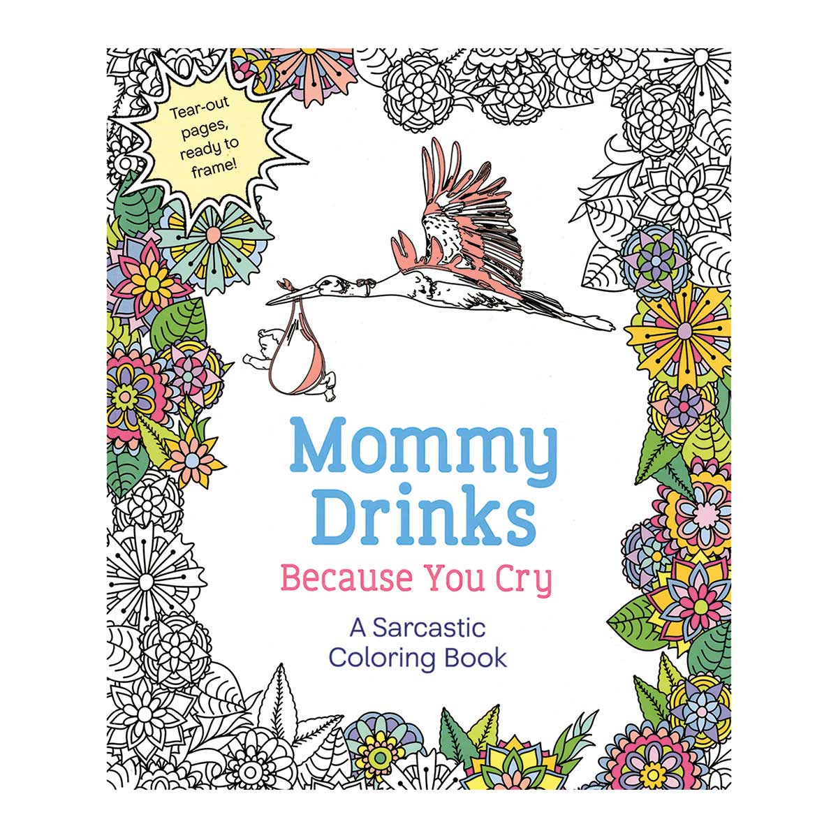 Mommy Drinks Because You Cry – Hilarious Adult Coloring Book for Stress Relief