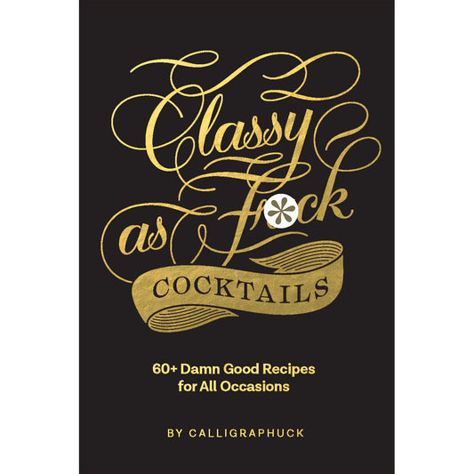 Classy as Fuck Cocktails - Sexy Cocktail Recipes for Adult Parties