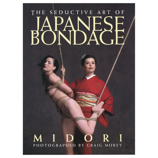 Seductive Art of Japanese Bondage - Erotic Guide to Shibari & Rope Play